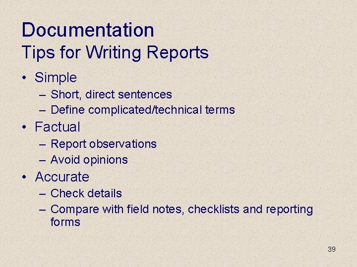 Documentation Tips for Writing Reports • Simple – Short, direct sentences – Define complicated/technical