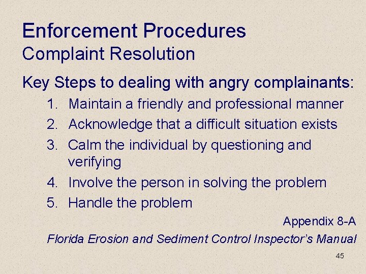 Enforcement Procedures Complaint Resolution Key Steps to dealing with angry complainants: 1. Maintain a