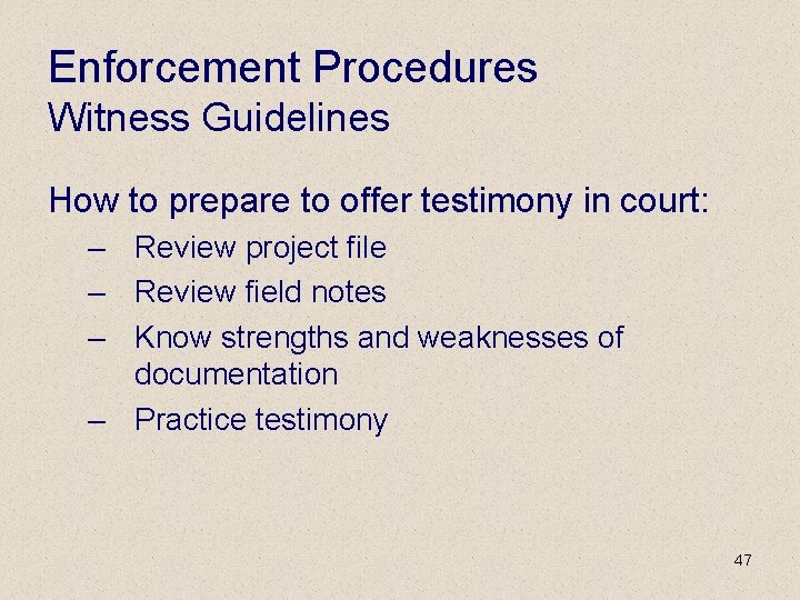 Enforcement Procedures Witness Guidelines How to prepare to offer testimony in court: – Review