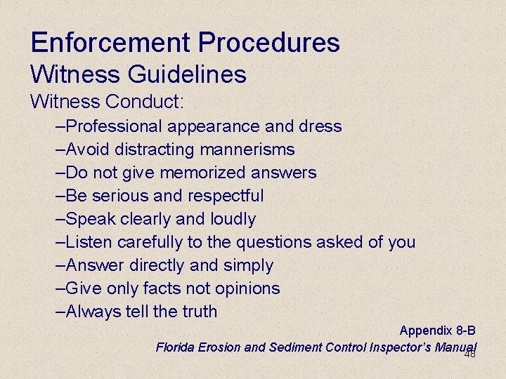 Enforcement Procedures Witness Guidelines Witness Conduct: –Professional appearance and dress –Avoid distracting mannerisms –Do