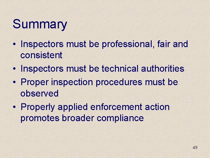Summary • Inspectors must be professional, fair and consistent • Inspectors must be technical