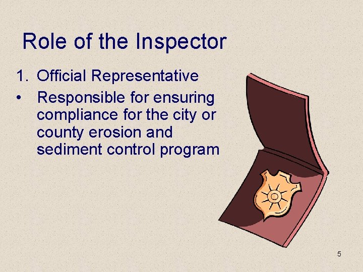 Role of the Inspector 1. Official Representative • Responsible for ensuring compliance for the