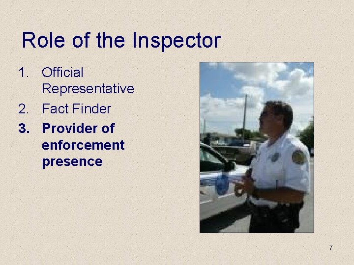 Role of the Inspector 1. Official Representative 2. Fact Finder 3. Provider of enforcement