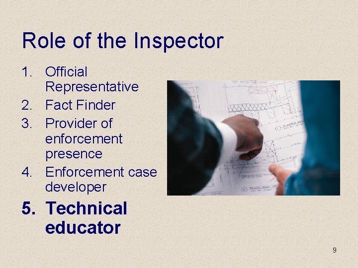 Role of the Inspector 1. Official Representative 2. Fact Finder 3. Provider of enforcement
