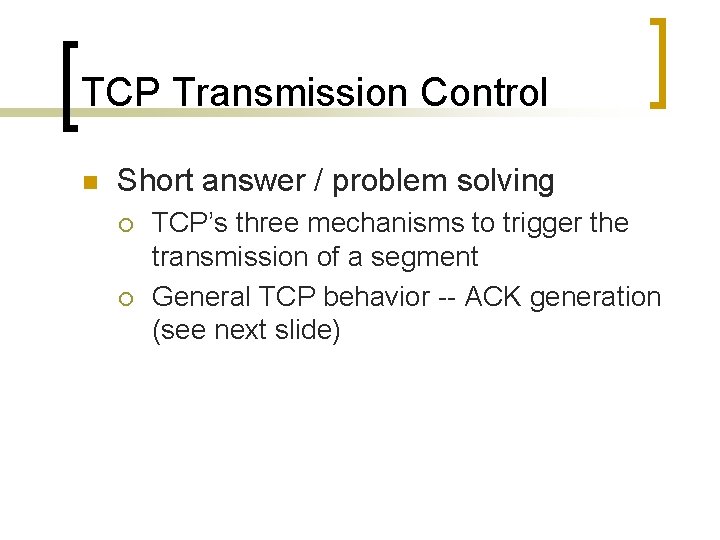TCP Transmission Control n Short answer / problem solving ¡ ¡ TCP’s three mechanisms