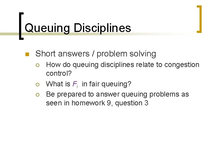 Queuing Disciplines n Short answers / problem solving ¡ ¡ ¡ How do queuing