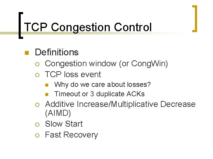 TCP Congestion Control n Definitions ¡ ¡ Congestion window (or Cong. Win) TCP loss
