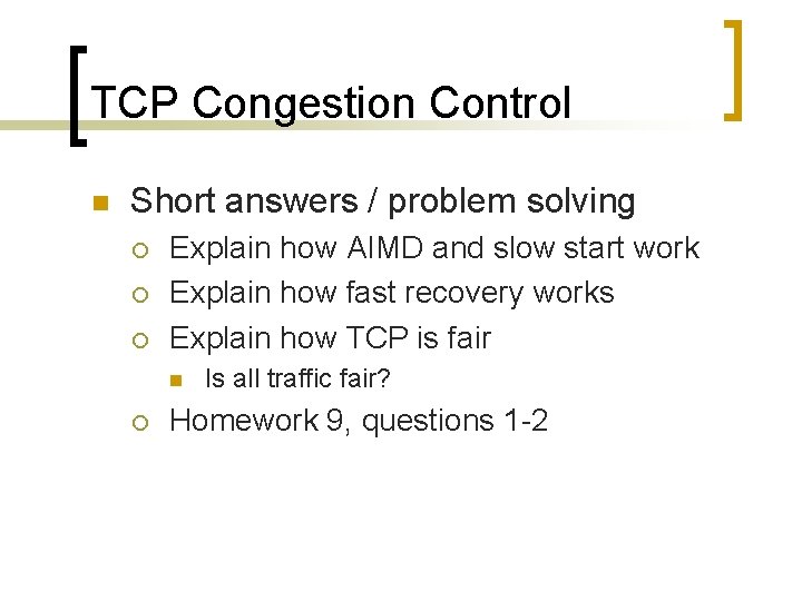 TCP Congestion Control n Short answers / problem solving ¡ ¡ ¡ Explain how
