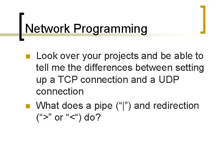 Network Programming n n Look over your projects and be able to tell me