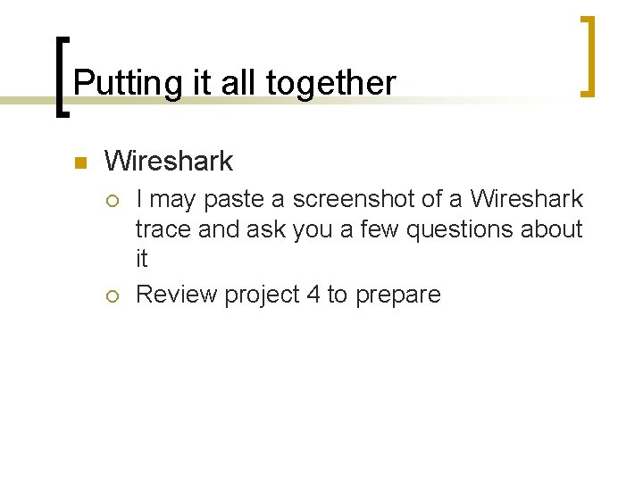 Putting it all together n Wireshark ¡ ¡ I may paste a screenshot of