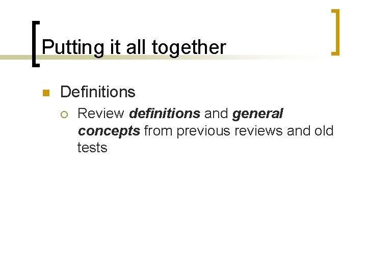 Putting it all together n Definitions ¡ Review definitions and general concepts from previous