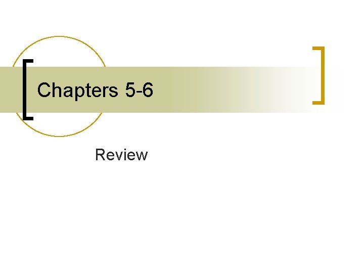 Chapters 5 -6 Review 