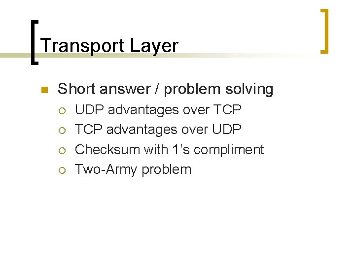 Transport Layer n Short answer / problem solving ¡ ¡ UDP advantages over TCP