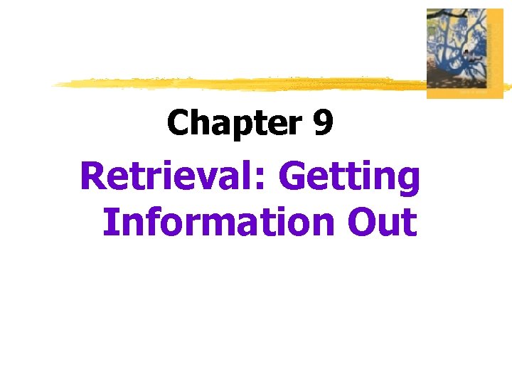 Chapter 9 Retrieval: Getting Information Out 