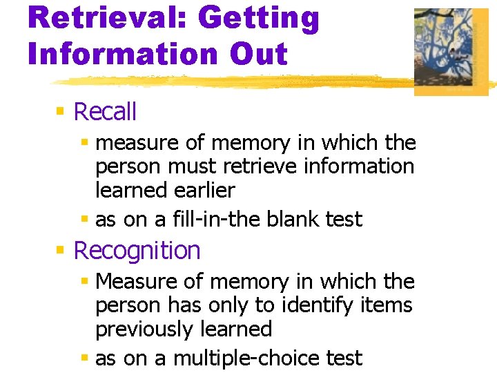 Retrieval: Getting Information Out § Recall § measure of memory in which the person