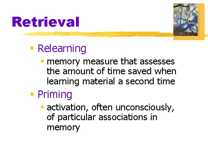 Retrieval § Relearning § memory measure that assesses the amount of time saved when