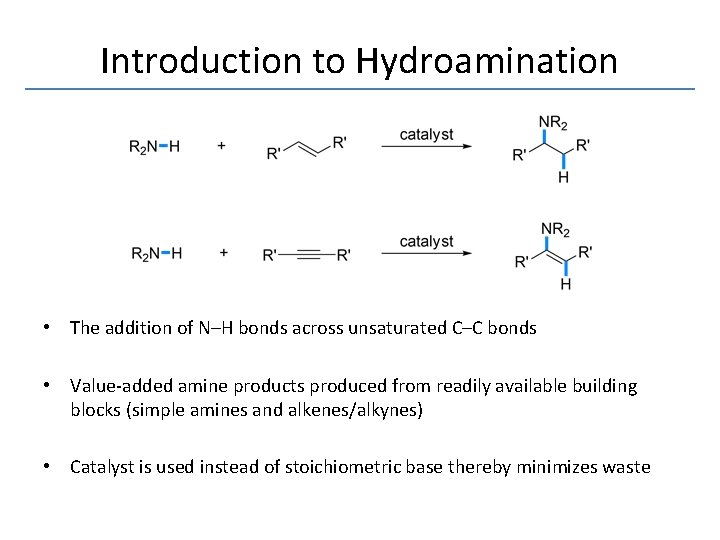 Introduction to Hydroamination • The addition of N–H bonds across unsaturated C–C bonds •