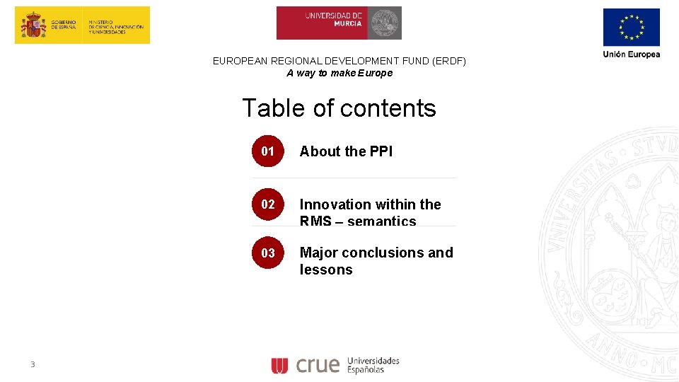 EUROPEAN REGIONAL DEVELOPMENT FUND (ERDF) A way to make Europe Table of contents 3