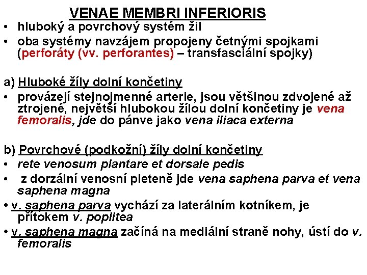 VENAE MEMBRI INFERIORIS • hluboký a povrchový systém žil • oba systémy navzájem propojeny