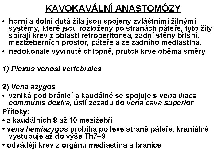 KAVOKAVÁLNÍ ANASTOMÓZY • horní a dolní dutá žíla jsou spojeny zvláštními žilnými systémy, které