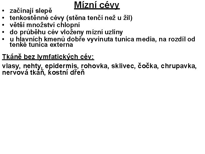  • • • Mízní cévy začínají slepě tenkostěnné cévy (stěna tenčí než u