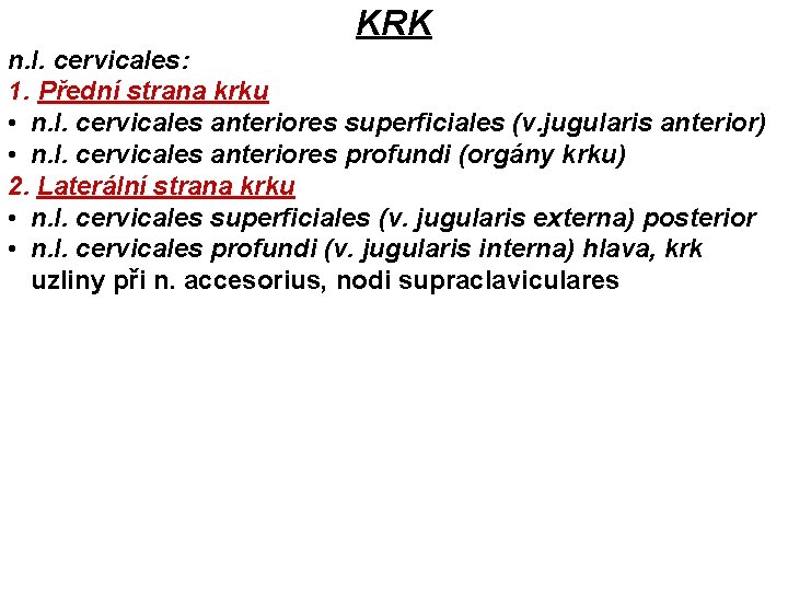 KRK n. l. cervicales: 1. Přední strana krku • n. l. cervicales anteriores superficiales