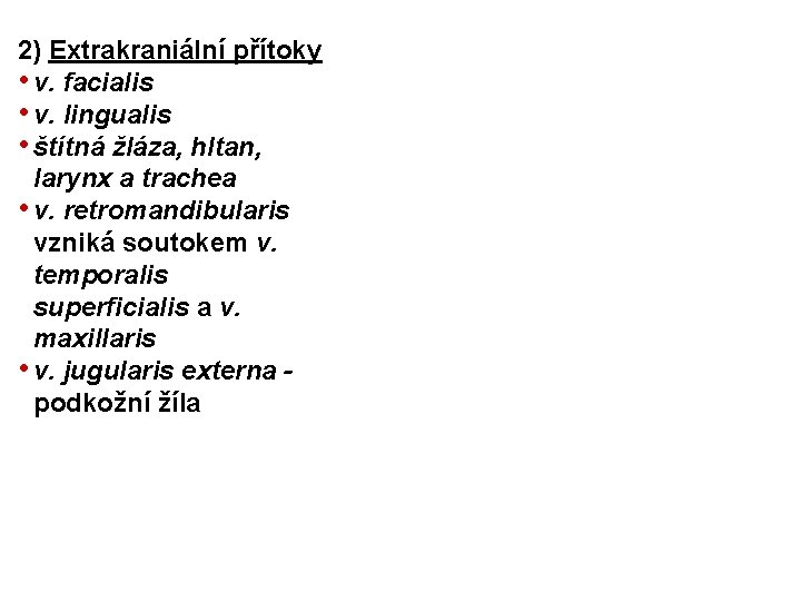 2) Extrakraniální přítoky • v. facialis • v. lingualis • štítná žláza, hltan, larynx