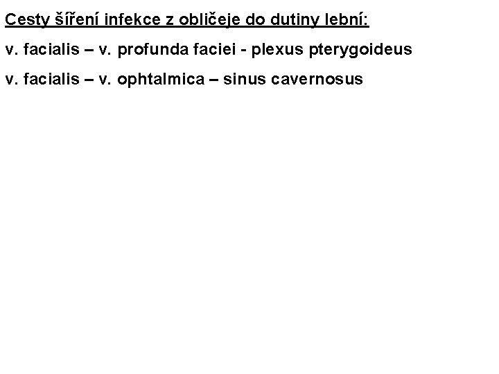 Cesty šíření infekce z obličeje do dutiny lební: v. facialis – v. profunda faciei