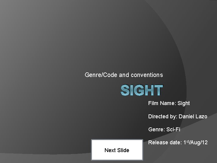 Genre/Code and conventions SIGHT Film Name: Sight Directed by: Daniel Lazo Genre: Sci-Fi Release