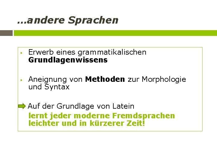 …andere Sprachen • • Erwerb eines grammatikalischen Grundlagenwissens Aneignung von Methoden zur Morphologie und