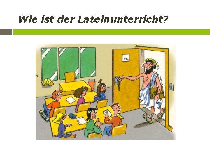 Wie ist der Lateinunterricht? 