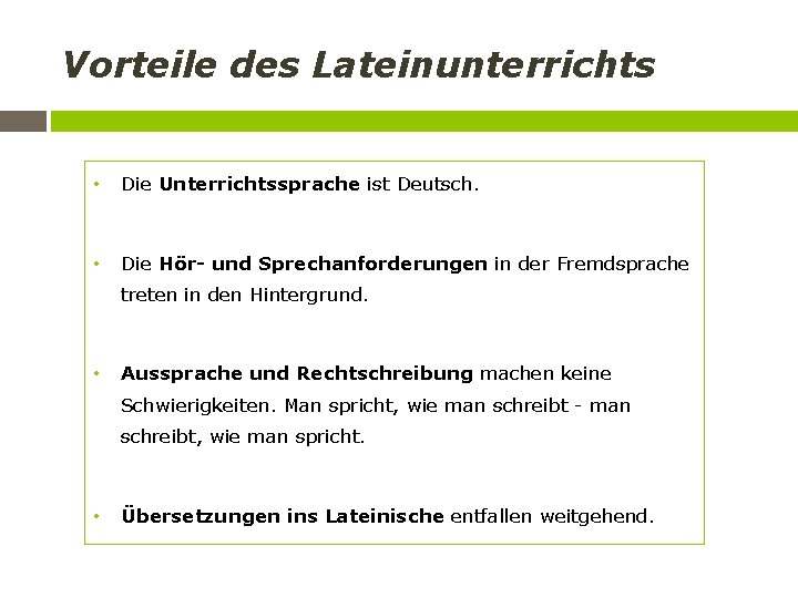 Vorteile des Lateinunterrichts • Die Unterrichtssprache ist Deutsch. • Die Hör- und Sprechanforderungen in