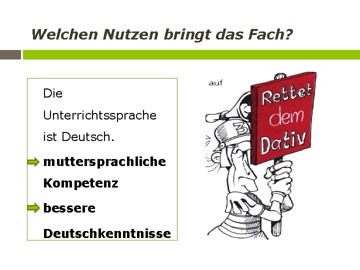 Welchen Nutzen bringt das Fach? Die Unterrichtssprache ist Deutsch. muttersprachliche Kompetenz bessere Deutschkenntnisse 