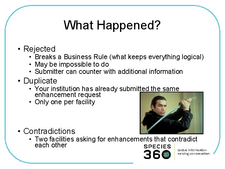 What Happened? • Rejected • Breaks a Business Rule (what keeps everything logical) •