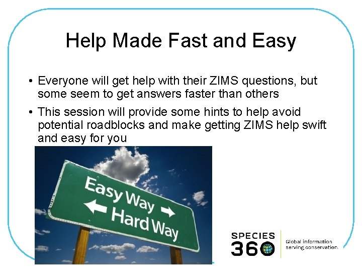 Help Made Fast and Easy • Everyone will get help with their ZIMS questions,