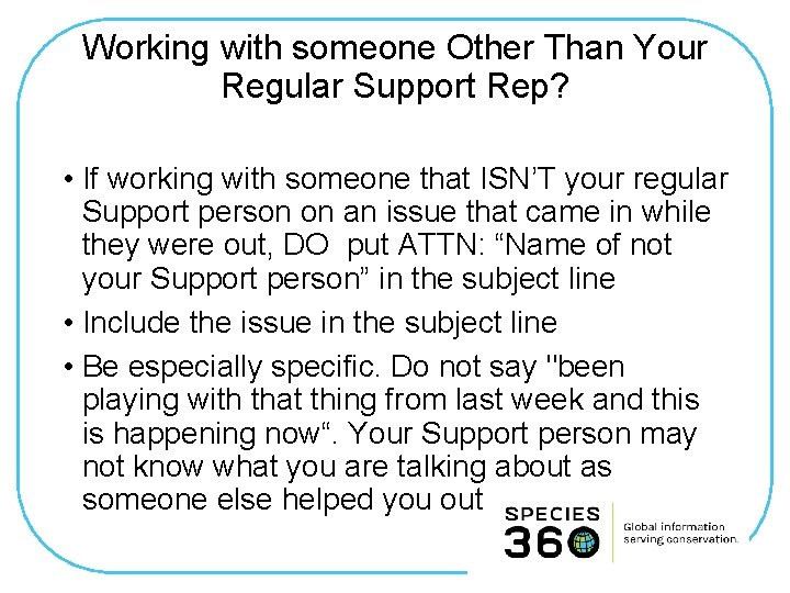 Working with someone Other Than Your Regular Support Rep? • If working with someone