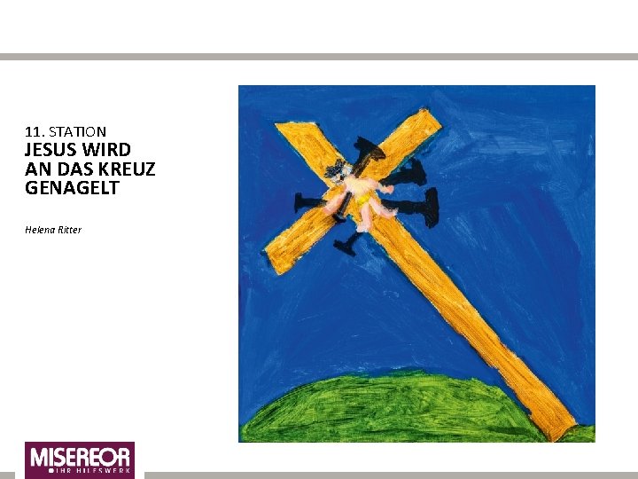 11. STATION JESUS WIRD AN DAS KREUZ GENAGELT Helena Ritter 