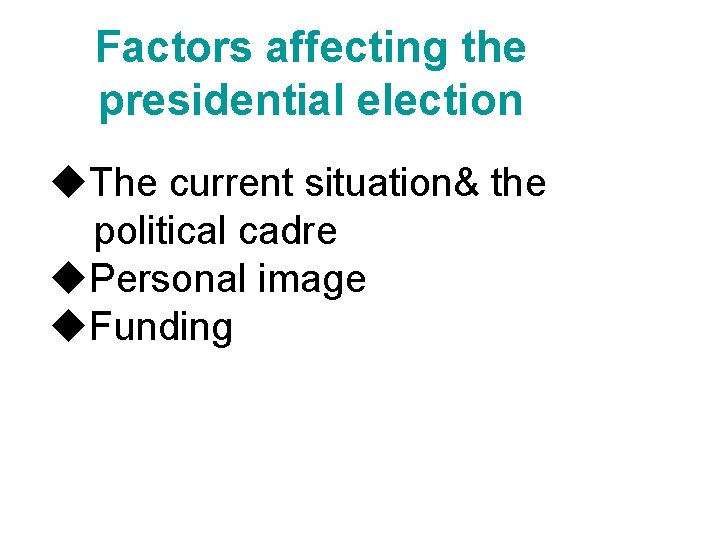 Factors affecting the presidential election u. The current situation& the political cadre u. Personal