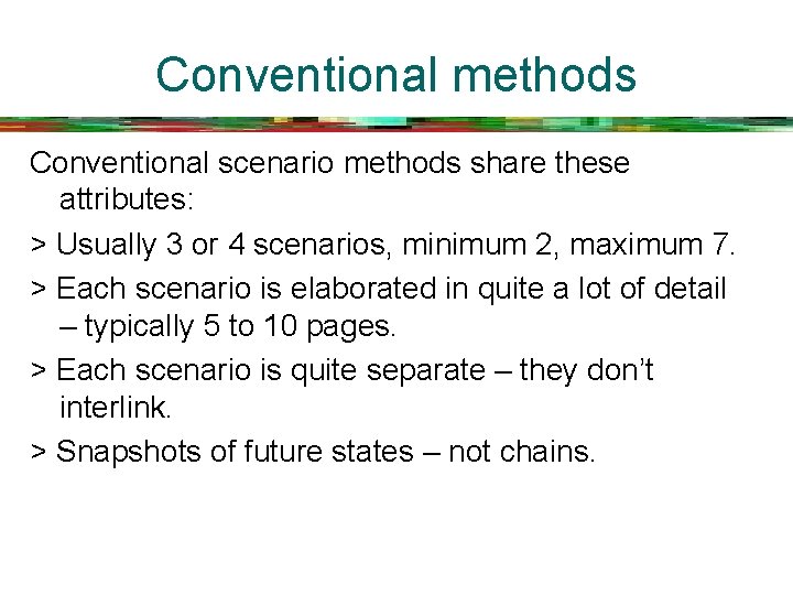 Conventional methods Conventional scenario methods share these attributes: > Usually 3 or 4 scenarios,