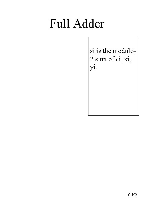 Full Adder si is the modulo 2 sum of ci, xi, yi. C-H 2