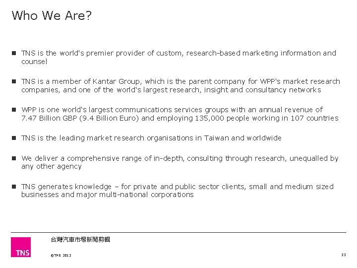 Who We Are? TNS is the world's premier provider of custom, research-based marketing information