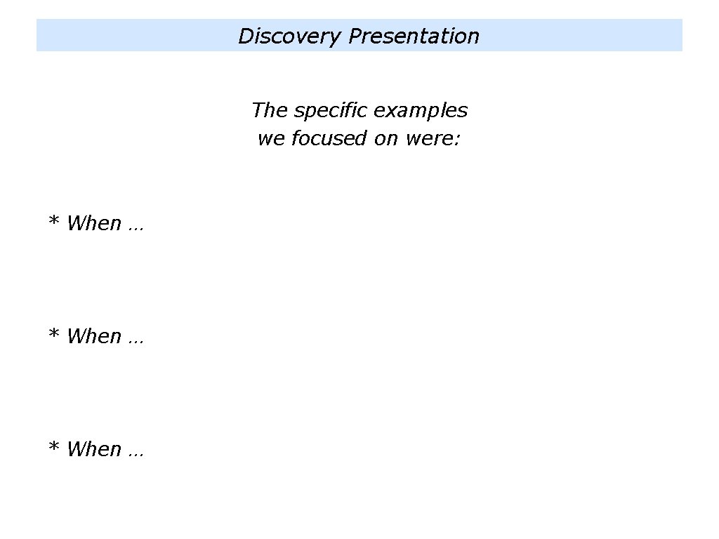 Discovery Presentation The specific examples we focused on were: * When … 