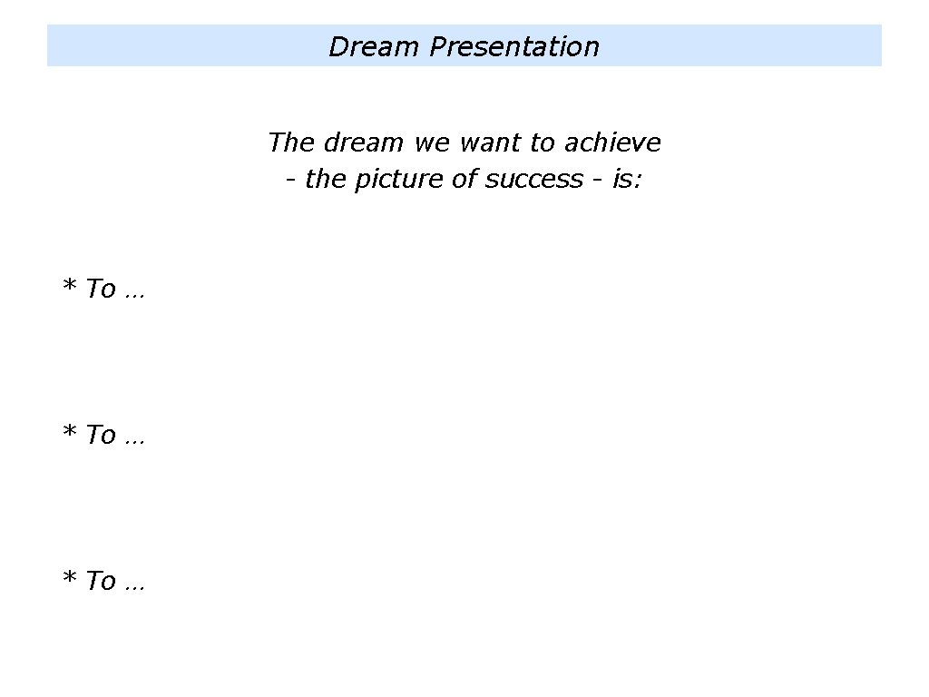 Dream Presentation The dream we want to achieve - the picture of success -