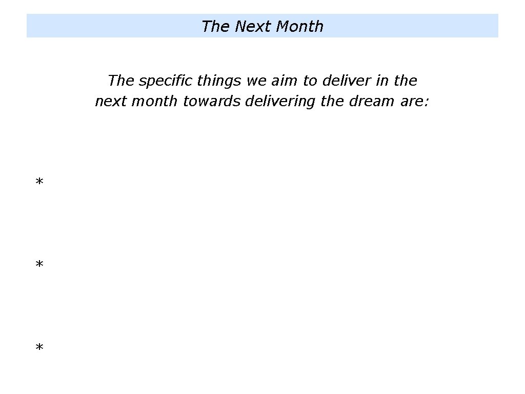 The Next Month The specific things we aim to deliver in the next month