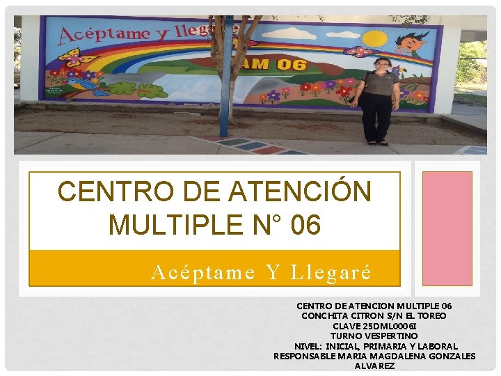 CENTRO DE ATENCIÓN MULTIPLE N° 06 Acéptame Y Llegaré CENTRO DE ATENCION MULTIPLE 06 CENTRO DE ATENCIÓN MULTIPLE N° 06 Acéptame Y Llegaré CENTRO DE ATENCION MULTIPLE 06