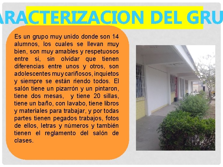 ARACTERIZACION DEL GRU Es un grupo muy unido donde son 14 alumnos, los cuales ARACTERIZACION DEL GRU Es un grupo muy unido donde son 14 alumnos, los cuales