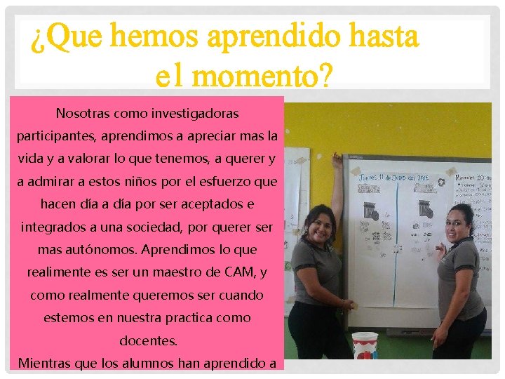 ¿Que hemos aprendido hasta e l momento? Nosotras como investigadoras participantes, aprendimos a apreciar ¿Que hemos aprendido hasta e l momento? Nosotras como investigadoras participantes, aprendimos a apreciar