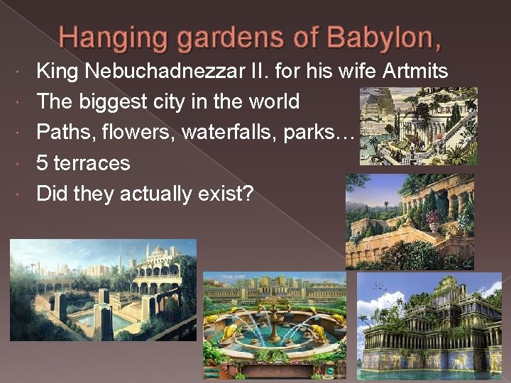 Hanging gardens of Babylon, King Nebuchadnezzar II. for his wife Artmits The biggest city