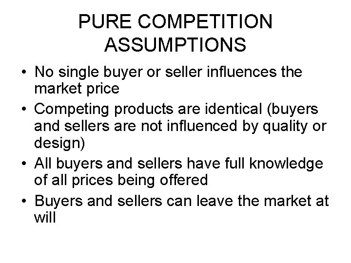 PURE COMPETITION ASSUMPTIONS • No single buyer or seller influences the market price •