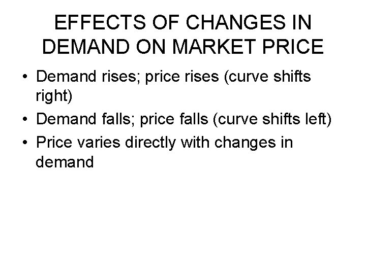 EFFECTS OF CHANGES IN DEMAND ON MARKET PRICE • Demand rises; price rises (curve